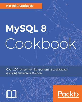 MySQL 8 Cookbook - Karthik Appigatla - cover