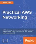 Practical AWS Networking: Build and manage complex networks using services such as Amazon VPC, Elastic Load Balancing, Direct Connect, and Amazon Route 53