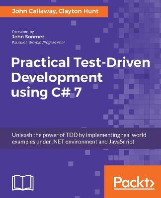 Practical Test-Driven Development using C# 7 - John Callaway,Clayton Hunt - cover