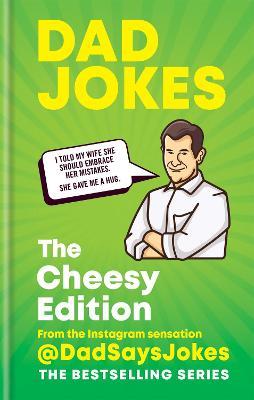 Dad Jokes: The Cheesy Edition: The perfect gift from the Instagram sensation @DadSaysJokes - Dad Says Jokes - cover