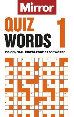 The Mirror: Quizwords 1: 150 general knowledge crosswords from the pages of your favourite newspaper - Daily Mirror Reach PLC - cover