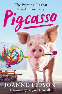 Pigcasso: The painting pig that saved a sanctuary - Joanne Lefson - cover