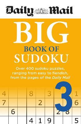 Daily Mail Big Book of Sudoku Volume 3: Over 400 sudokus, ranging from easy to fiendish, from the pages of the Daily Mail - Daily Mail - cover