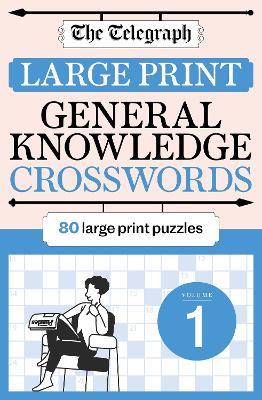 The Telegraph Large Print General Knowledge Crosswords 1 - Telegraph Media Group Ltd - cover