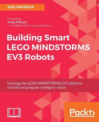 Building Smart LEGO MINDSTORMS EV3 Robots - Kyle Markland - cover