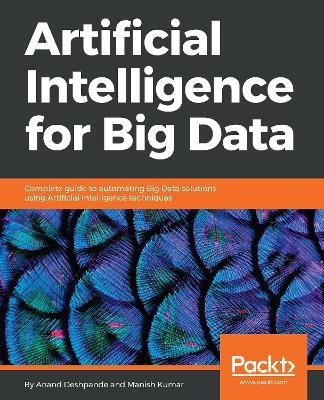 Artificial Intelligence for Big Data - Anand Deshpande,Manish Kumar - cover