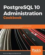 PostgreSQL 10 Administration Cookbook