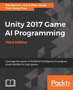 Unity 2017 Game AI Programming - Third Edition: Leverage the power of Artificial Intelligence to program smart entities for your games, 3rd Edition