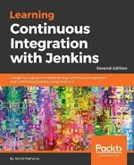 Learning Continuous Integration with Jenkins: A beginner's guide to implementing Continuous Integration and Continuous Delivery using Jenkins 2, 2nd Edition