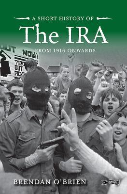 A Short History of the IRA: From 1916 Onwards - Brendan O'Brien - cover