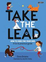 Take the Lead: How to Care for Your Dog – A Fun & Practical Guide