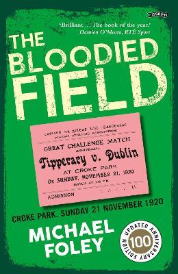 The Bloodied Field: Croke Park. Sunday 21 November 1920 - Michael Foley - cover