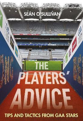 The Players' Advice: Tips and Tactics from GAA Stars - Sean O'Sullivan,Self Help Africa - cover