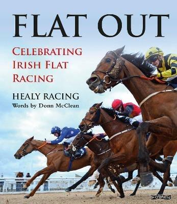 Flat Out: Celebrating Irish Flat Racing - Healy Racing,Donn McClean - cover