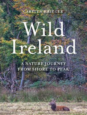 Wild Ireland: A Nature Journey from Shore to Peak - Carsten Krieger - cover