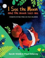 I See the Moon and the Moon Sees Me: Favourite Rhymes from an Irish Childhood