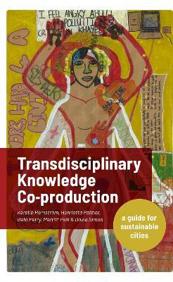 Transdisciplinary Knowledge Co-production for Sustainable Cities: A guide for sustainable cities - Kerstin Hemström,David Simon,Henrietta Palmer - cover