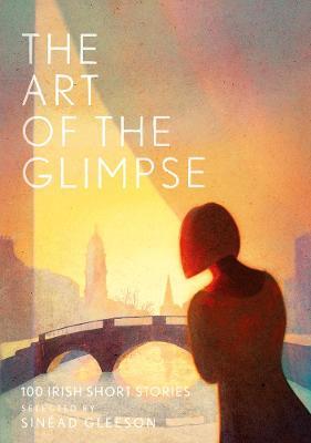 The Art of the Glimpse: 100 Irish short stories - cover