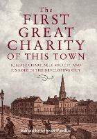 The First Great Charity of This Town: Belfast Charitable Society and its Role in the Developing City - cover