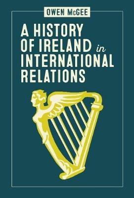 A History of Ireland in International Relations - Owen McGee - cover