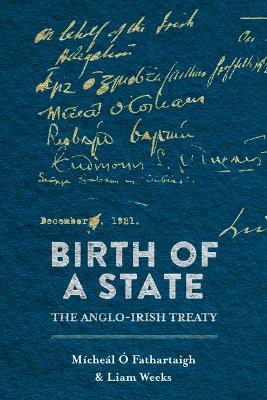 Birth of a State: The Anglo-Irish Treaty - Micheal O Fathartaigh,Liam Weeks - cover