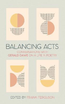 Balancing Acts: Conversations with Gerald Dawe on a Life in Poetry - Gerald Dawe - cover