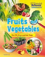 Fruits and Vegetables: How We Grow and Eat Them