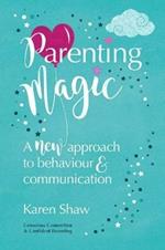 Parenting Magic: A new approach to behaviour and communication