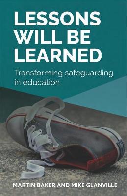 Lessons Will Be Learned: Transforming safeguarding in education - Martin Baker,Mike Glanville - cover