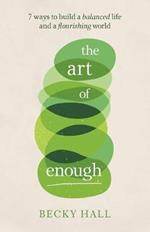 The Art of Enough: 7 ways to build a balanced life and a flourishing world