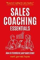 Sales Coaching Essentials: How to transform your sales team - Mark Garrett Hayes - cover