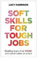Soft Skills for Tough Jobs: Building teams that work, one conversation at a time