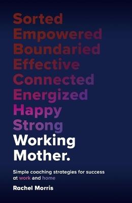 Working Mother: Simple coaching strategies for success at work and home - Rachel Morris - cover