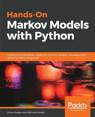 Hands-On Markov Models with Python: Implement probabilistic models for learning complex data sequences using the Python ecosystem - Ankur Ankan,Abinash Panda - cover