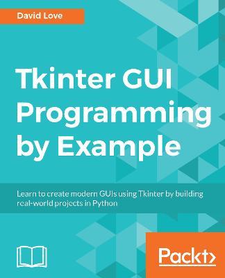 Tkinter GUI Programming by Example - David Love - cover