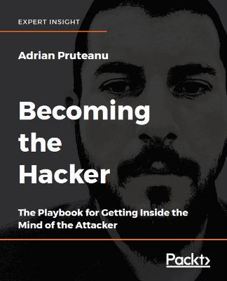 Becoming the Hacker: The Playbook for Getting Inside the Mind of the Attacker - Adrian Pruteanu - cover