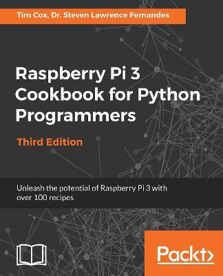 Raspberry Pi 3 Cookbook for Python Programmers - Tim Cox,Dr. Steven Lawrence Fernandes - cover