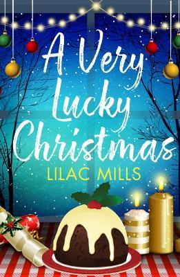 A Very Lucky Christmas: A laugh-out-loud romance to lift your festive spirits - Lilac Mills - cover