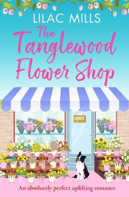 The Tanglewood Flower Shop: An absolutely perfect uplifting romance - Lilac Mills - cover