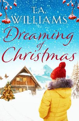Dreaming of Christmas: An enthralling feel-good romance in the high Alps - T.A. Williams - cover
