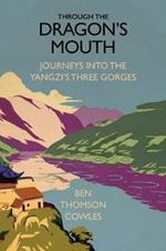 Through the Dragon's Mouth: Journeys into the Yangzi's Three Gorges