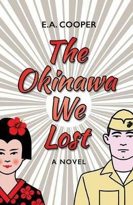 The Okinawa We Lost - E A Cooper - cover