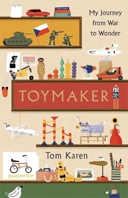 Toymaker: The autobiography of the man whose designs shaped our childhoods - Tom Karen - cover