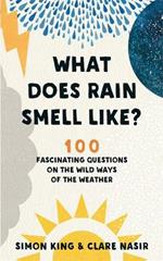 What Does Rain Smell Like?: Discover the fascinating answers to the most curious weather questions from two expert meteorologists