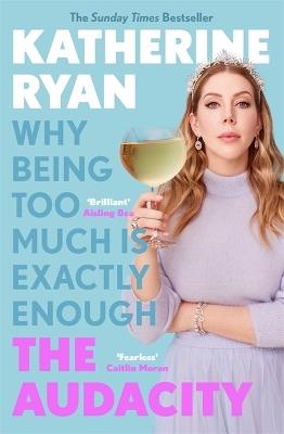 The Audacity: Why Being Too Much Is Exactly Enough: The Sunday Times bestseller - Katherine Ryan - cover