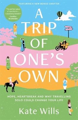 A Trip of One's Own: Hope, heartbreak and why travelling solo could change your life - Kate Wills - cover