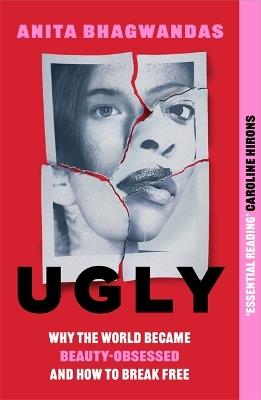 Ugly: Why the world became beauty-obsessed and how to break free - Anita Bhagwandas - cover