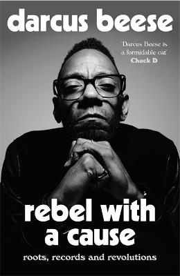 Rebel With a Cause: Roots, Records and Revolutions - Darcus Beese - cover