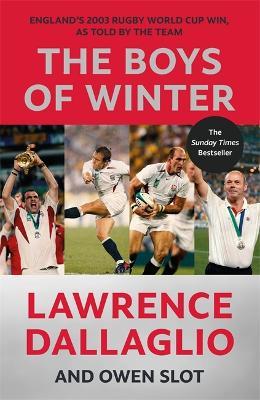 The Boys of Winter: England's 2003 Rugby World Cup Win, As Told By The Team for the 20th Anniversary 2023 - Lawrence Dallaglio,Owen Slot - cover