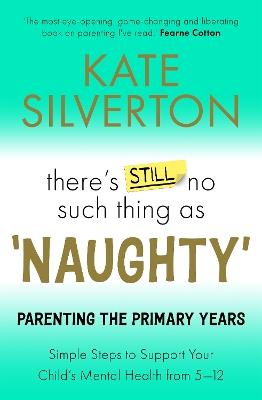 There's Still No Such Thing As 'Naughty': Parenting the Primary Years - Kate Silverton - cover